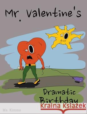 Mr. Valentine's Dramatic Birthday MS Kimms 9781737283317 Ms. Kimms Books