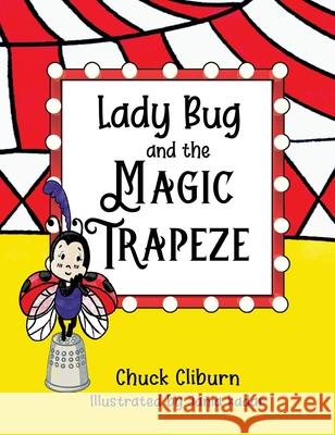 Lady Bug and the Magic Trapeze Chuck Cliburn 9781737285649 Parker House Publishing