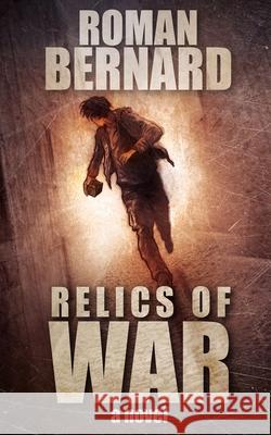 Relics of War Roman Bernard 9781737287902 Five Borough Publishing