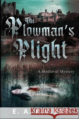 The Plowman\'s Plight: A Medieval Mystery E. A. Rivi?re 9781737289227 Wordcarver - Erikbundy