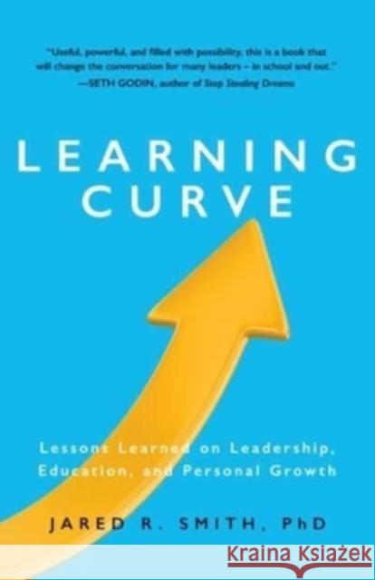 Learning Curve: Lessons on Leadership, Education, and Personal Growth Jared Smith 9781737290407