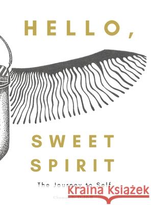 Hello, Sweet Spirit: The Journey to Self Diddell, Chamomile 9781737292104 Courtney Diddell