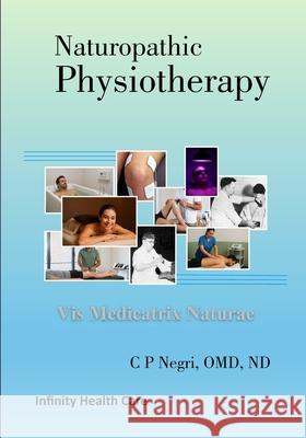 Naturopathic Physiotherapy C. P. Negri 9781737292951 Infinity Health Care