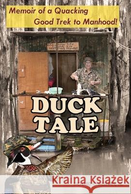 Duck Tale: Memoir of a Quacking Good Trek to Manhood Richard C. Meehan 9781737297505