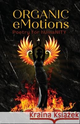 Organic eMotions: Poetry for hUmaNITY Lali A 9781737299837 Ravens and Roses Publishing LLC