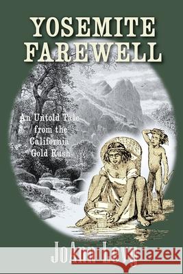 Yosemite Farewell: An Untold Tale from the California Gold Rush Joann Levy 9781737300014 Joann Levy