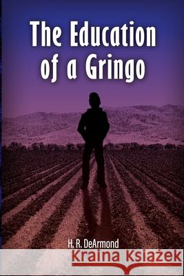 The Education of a Gringo Harold DeArmond 9781737300601