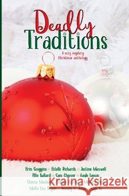 Deadly Traditions: A Cozy Mystery Christmas Anthology Gayle Leeson, Sam Cheever, Justine Maxwell 9781737300922 Grace Abraham Publishing