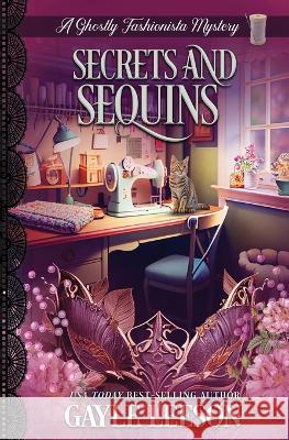 Secrets and Sequins: A Ghostly Fashionista Mystery Gayle Leeson   9781737300991 Grace Abraham Publishing