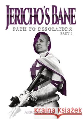 Jericho's Bane: Path to Desolation Part I Arrow J. Knight 9781737304159 Aj Knight