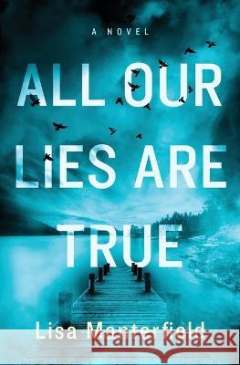 All Our Lies Are True Lisa Manterfield   9781737304838 Steel Rose Press