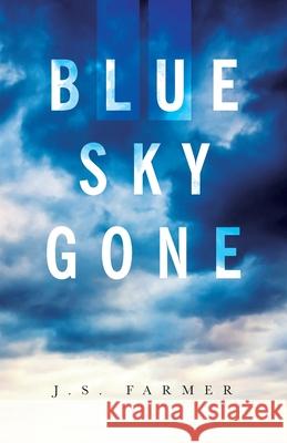 Blue Sky Gone J. S. Farmer 9781737307419 Ancient City Press