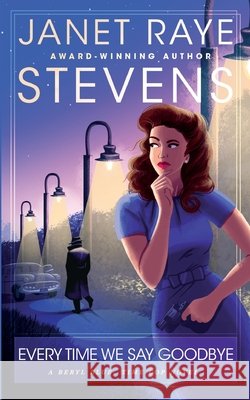 Every Time We Say Goodbye: A Beryl Blue, Time Cop Novel Raye Stevens 9781737310389