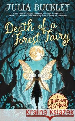 Death of a Forest Fairy Julia Buckley 9781737313939