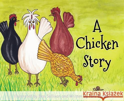 A Chicken Story Tara Brown Bess Sullivan 9781737314004