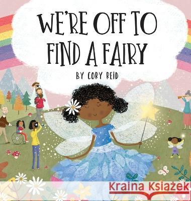 We're Off to Find a Fairy Cory Reid   9781737314820