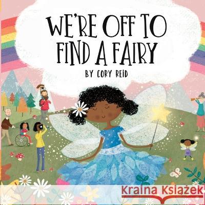 We're Off to Find a Fairy Cory Reid   9781737314844