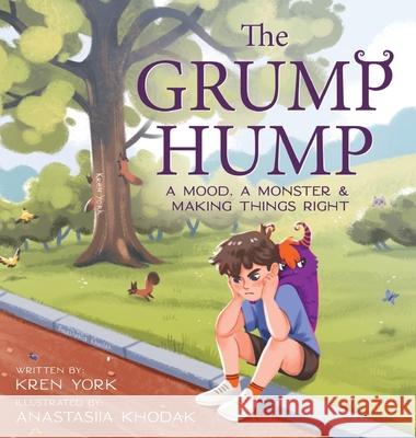 The Grump Hump: A Mood, A Monster & Making Things Right Kren York Anastasiia Khodak 9781737315605 Galaxz Tree Books