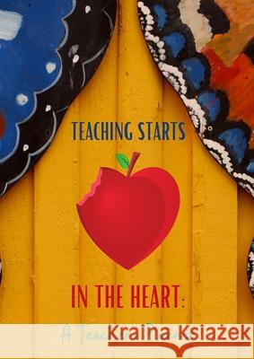 Teaching Starts In The Heart: A Teacher's Planner: 2021-2022 Teacher Lesson Planner 2wo Scoops Published 9781737315858 2wo Scoops Ent, LLC