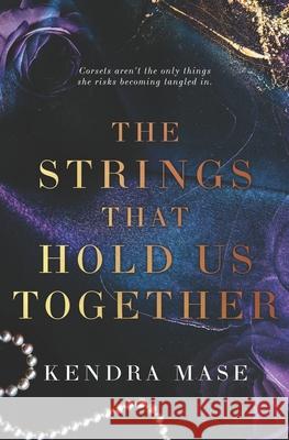 The Strings That Hold Us Together Kendra Mase 9781737317913