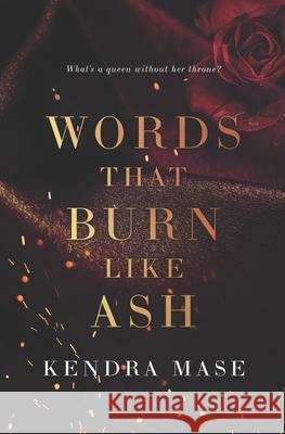 Words That Burn Like Ash Kendra Mase 9781737317951