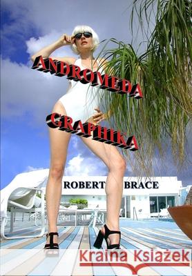 Andromeda Graphika Robert Brace 9781737319238 Robert Brace