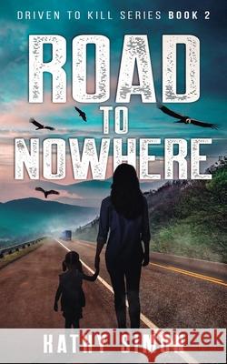 Road to Nowhere: Driven to Kill Series Book 2 Kathy Simon 9781737319528 Do Epic Books