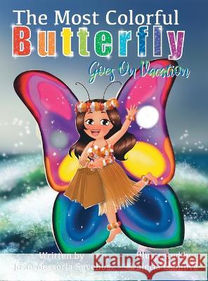 The Most Colorful Butterfly Goes On Vacation Josie Sevelius 9781737323037