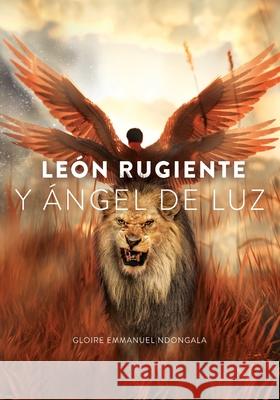 León Rugiente y Ángel de Luz Ndongala, Gloire Emmanuel 9781737325970 Gloire Ndongala
