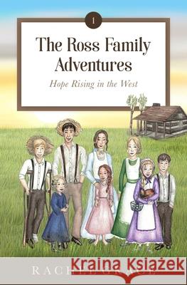 The Ross Family Adventures: Hope Rising In The West Rachel Grace 9781737328506 Wendilla Press