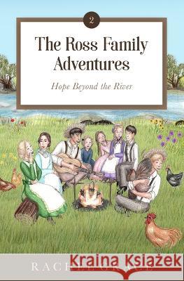 The Ross Family Adventures: Hope Beyond the River Rachel Grace 9781737328513 Wendilla Press