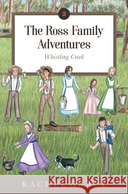 The Ross Family Adventures: Whistling Creek Rachel Grace 9781737328520 Wendilla Press