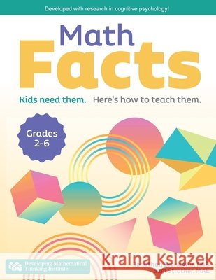 Math Facts: Kids Need Them. Here's How to Teach Them. Jonathan Brendefur Sam Strother 9781737329008 Dmti Inc