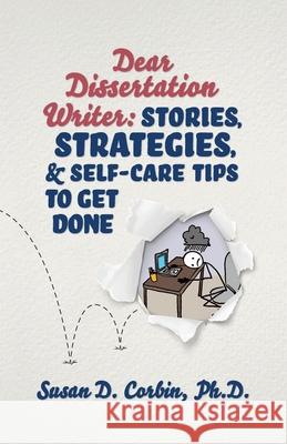 Dear Dissertation Writer: Stories, Strategies, and Self-Care Tips to Get Done Susan D. Corbin 9781737332503 Susan Corbin