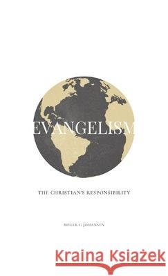 Evangelism: The Christian's Responsibility Roger G. Johansen 9781737332725 Heritage Hills Press