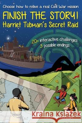 Finish the Story! Harriet Tubman's Secret Raid Jeffrey Bensam 9781737336150 Storyopolis Ventures LLC