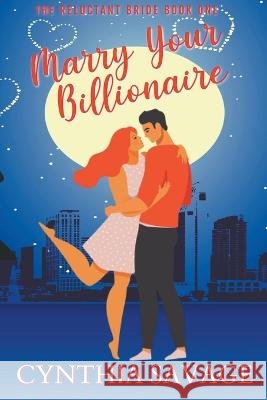 Marry Your Billionaire Cynthia Savage 9781737336631