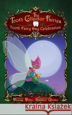 Tooth Collector Fairies: Tooth Fairy Day Celebration Denise Ditto Gabhor Utomo 9781737338109 Ditto Enterprises