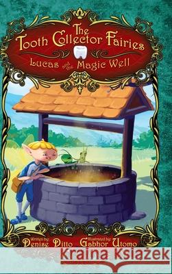 Lucas and the Magic Well Denise Ditto Gabhor Utomo 9781737338116 Ditto Enterprises