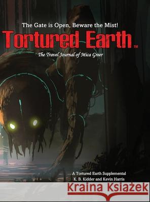 The Travel Journal of Mica Greer Kenneth Kidder Kevin Harris 9781737338710 Tortured Earth LLC