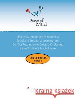Peace of Mind Core Curriculum for Grade 3: Mindfulness-Based Social Emotional Learning and Conflict Resolution to Help Students Manage Big Emotions, P Linda Ryden Cheryl Dodwell Gigi Gonyea 9781737342328 Peace of Mind Inc.