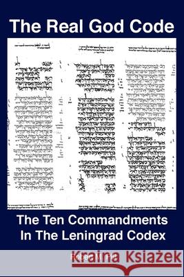 The Real God Code: The Ten Commandments In The Leningrad Codex Robert M. Pill 9781737343509 Robert M. Pill