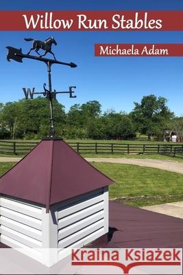Willow Run Stables Michaela Adam, Teresa M Schleifer 9781737344490 Willow Run Stables