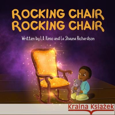 Rocking Chair, Rocking Chair: A Bedtime Rhyme for Mindfulness, Imagination, and Family Bonding (Ages 0 - 3) L. a. Kimo Richardson La Shauna Richardson 9781737348801