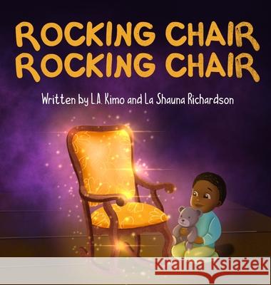 Rocking Chair, Rocking Chair: A Bedtime Rhyme for Mindfulness, Imagination, and Family Bonding (Ages 0 - 3) L a Kimo Richardson, La Shauna Richardson 9781737348818