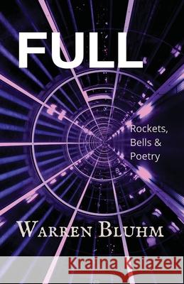 Full: Rockets, Bells & Poetry Warren Bluhm 9781737349907 Warren Bluhm