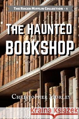 The Haunted Bookshop Christopher Morley Warren Bluhm 9781737349921 Warren Bluhm