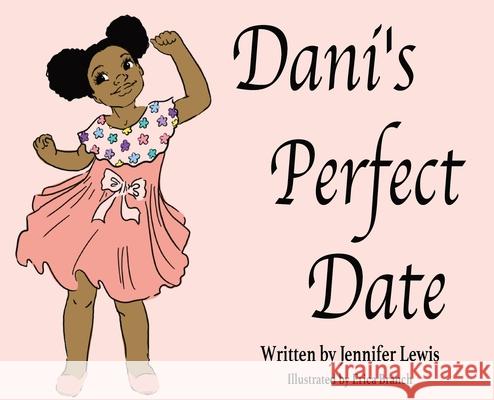 Dani's Perfect Date Jennifer Lewis, Erica Branch 9781737350880 Malcom Explains