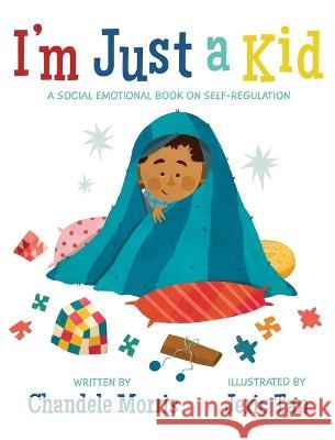 I\'m Just a Kid: A Social-Emotional Book about Self-Regulation Chandele Morris Jeric Tan 9781737351719 Morrishouse Publishers Ltd.