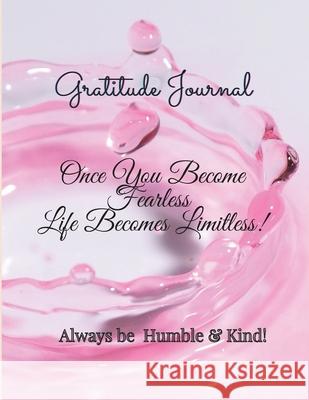 Gratitude Journal: Once You Become Fearless, Life Becomes Limitless!: Once You Become Fearless, Life Becomes Moreen Jordan 9781737352181